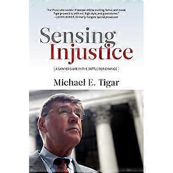 Sensing Injustice A Lawyer's Life In The Battle For Change - Michael E. Tigar