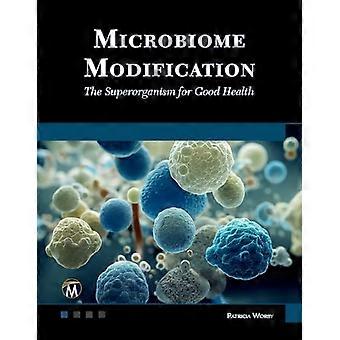 Microbiome Modification The Superorganism for Good Health