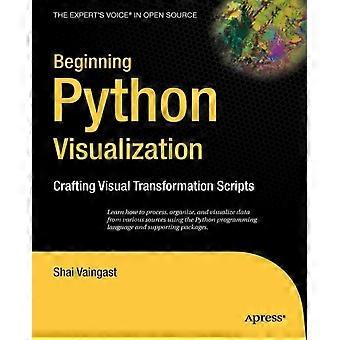 Beginning Python Visualization Crafting Visual Transformation Scripts - Shai Vaingast - Paperback - en Book