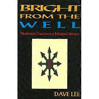 Bright From The Well Northern Tales In The Modern World - Dave Lee - Paperback - en Book