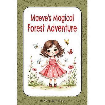Maeve's magical forest adventure - a children's story about the friendship, teamwork, self-confidence and the value of sharing.