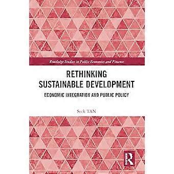 Rethinking Sustainable Development Economic Integration and Public Policy