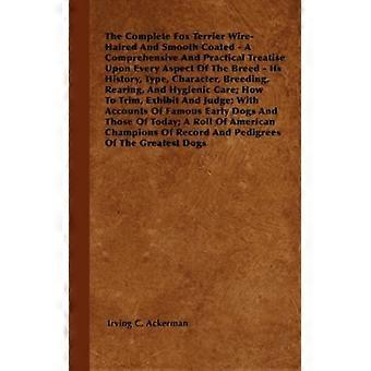 The Complete Fox Terrier Wire-haired And Smooth Coated - A Comprehensive And Pra - Irving C. Ackerman - Hardcover - English Book - History