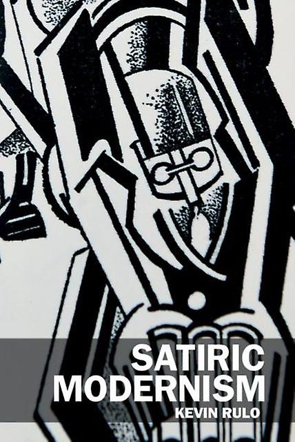 Satiric Modernism by Kevin Rulo Hardback Book
