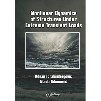 Nonlinear Dynamics Of Structures Under Extreme Transient Loads - Adnan Ibrahimbegovic