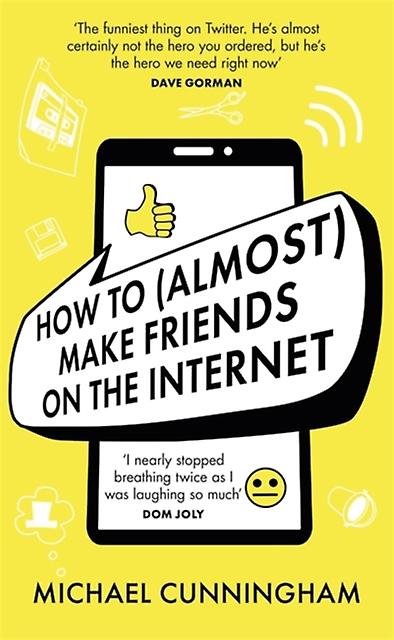How To Almost Make Friends On The Internet by Michael Cunningham Hardback Book