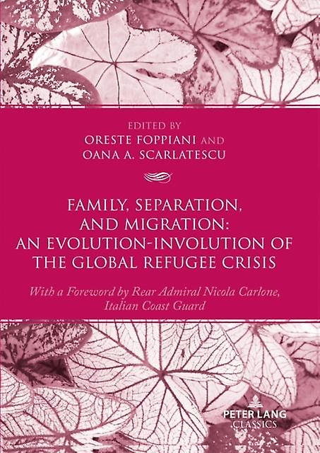 Family Separation And Migration An Evolutioninvolution Of The Global Refugee Cri Paperback Book