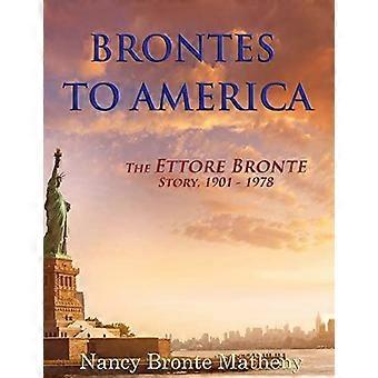 Brontes To America The Ettore Bronte Story 1901 - 1978 - Nancy Bronte Matheny