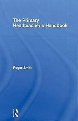 The Primary Headteacher's Handbook