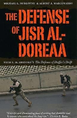 The Defense of Jisr al-Doreaa - With E. D. Swinton`s "The Defence of Duffer`s Drift"