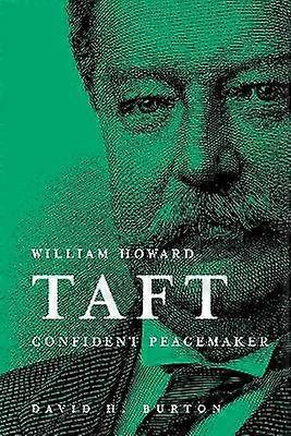 William Howard Taft: Confident Peacemaker