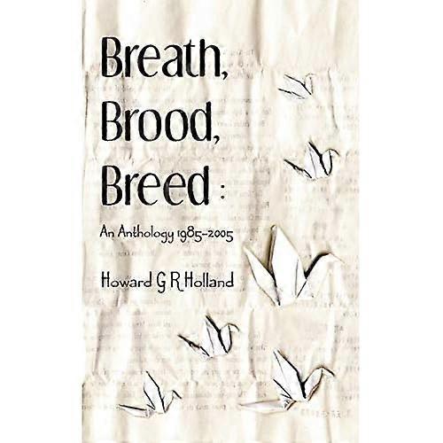 Breath, Brood, Breed: an Anthology 1985-2005