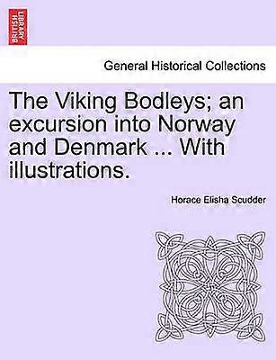 The Viking Bodleys an excursion into Norway and Denmark  With illustrations