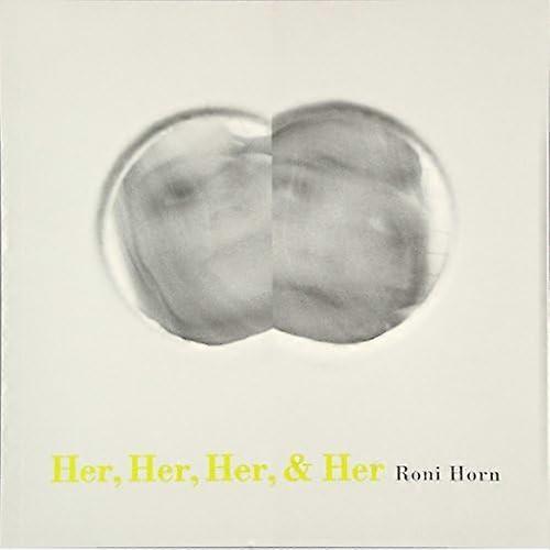Roni Horn: Her, Her, Her & Her