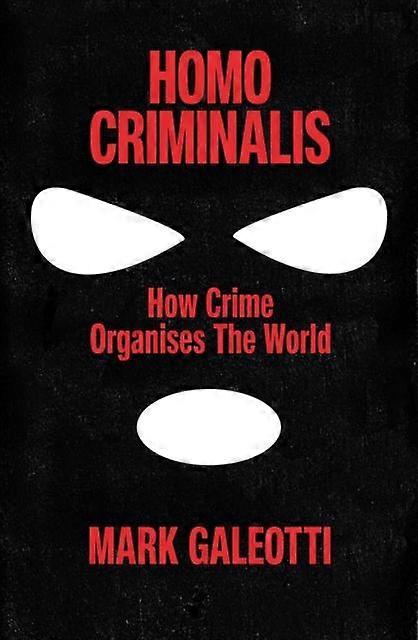 Homo Criminalis - Mark Galeotti - Hardback - English Book - General and world history