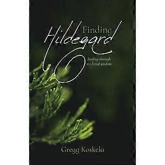 Finding Hildegard Healing Through Medieval Wisdom - Gregg Koskela - Paperback - en Book