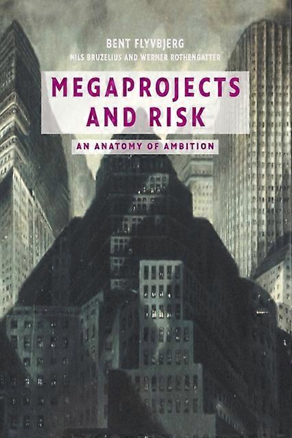 Megaprojects And Risk - Bent Flyvbjerg