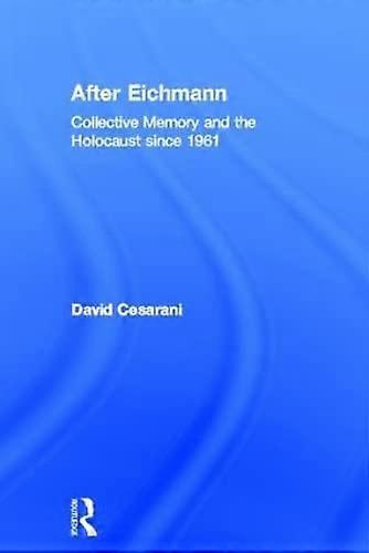 After Eichmann: Collective Memory and Holocaust Since 1961