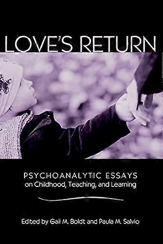 Loves Return: Psychoanalytic Essays on Childhood Teaching and Learning
