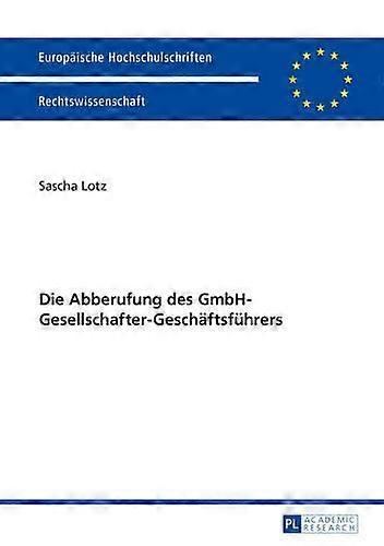 Die Abberufung Des Gmbhgesellschaftergeschaeftsfuehrers by Sascha Lotz Paperback