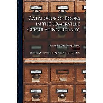 Catalogus van boeken in de Somerville Circulating Library,: Milk Street, Somerville, in de apothekerswinkel van J.W. Tufts