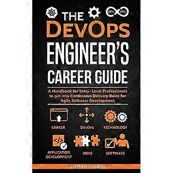 Der DevOps-Ingenieur-Karriereleitfaden: Ein Handbuch für Berufseinsteiger, die in Continuous-Delivery-Rollen für die agile Softwareentwicklung einsteigen möchten (Ca