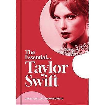 Det essensielle... Taylor Swift: hennes komplette, vakkert illustrerte historie (Essential The)