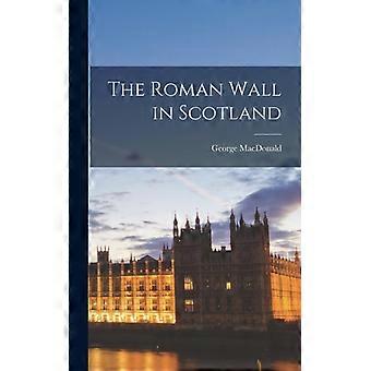 The Roman Wall In Scotland - George MacDonald - Hardcover - English Book - History