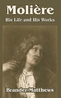 Moliere His Life and His Works