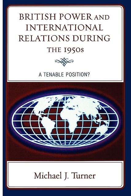 British Power And International Relations During The 1950s by Michael J. Turner Paperback Book