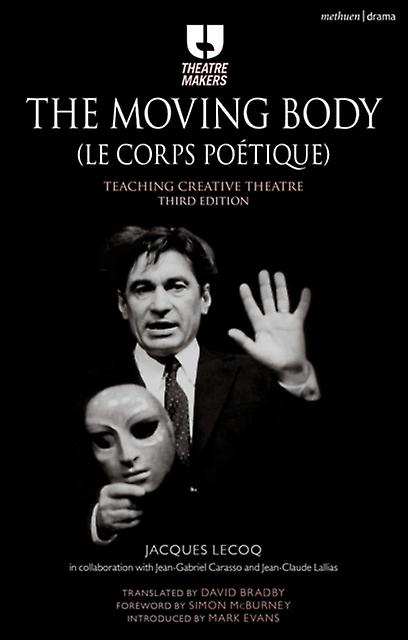 The Moving Body Le Corps Poetique by Jacques Lecoq Paperback