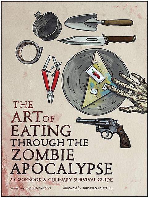 The Art Of Eating Through The Zombie Apocalypse by Lauren Wilson Paperback
