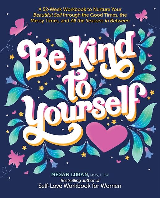 Be Kind To Yourself by Logan & Megan &  & MSW & LCSW Paperback