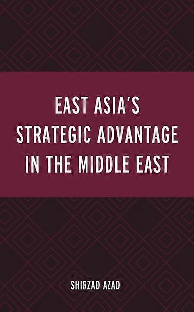 East Asias Strategic Advantage In The Middle East by Shirzad Azad Paperback Book