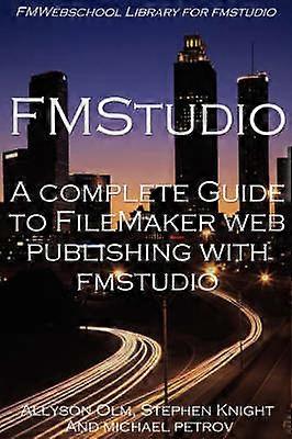 A Complete Guide to FileMaker Web Publishing with FMStudio