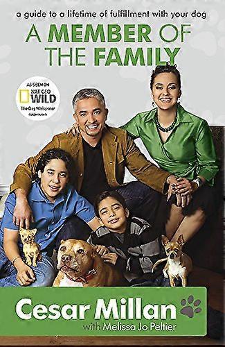 A Member of the Family: Cesar Millans Guide to a Lifetime of Fulfillment with Your Dog