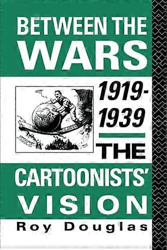 Between the Wars 1919 1939: The Cartoonists Vision