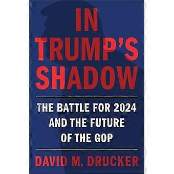 In Trumps Shadow The Battle for 2024 and the Future of the GOP