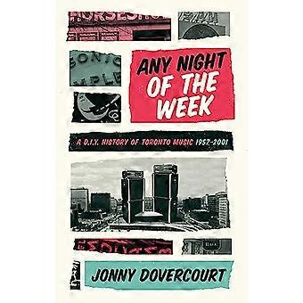 An jedem Abend der Woche: Eine DIY-Geschichte der Torontoer Musik 1957–2001