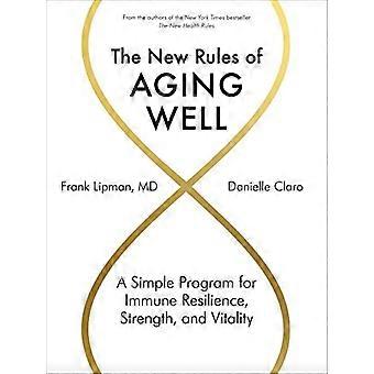 The New Rules of Aging Well A Simple Program for Immune Resilience Strength and Vitality