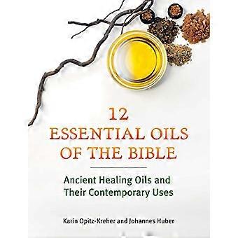 Twelve Essential Oils of the Bible Ancient Healing Oils and Their Contemporary Uses