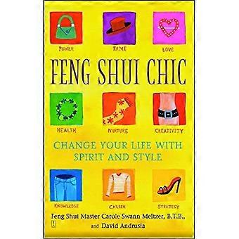 Feng Shui Chic: Zmień swoje życie duchem i stylem