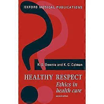 Healthy Respect Ethics In Health Care - Calman Downie