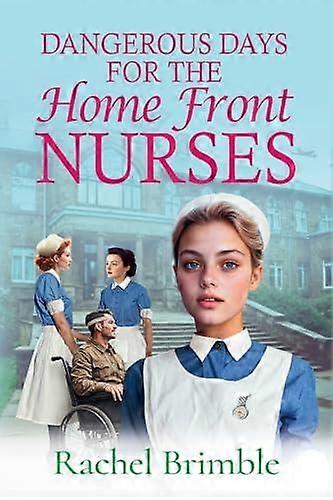 Dangerous Days For The Home Front Nurses by Rachel Brimble Paperback