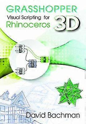 Grasshopper: Visual Scripting for Rhinoceros 3D