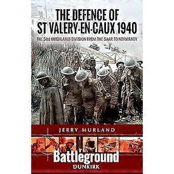 La difesa di Saint-Valery-en-Caux 1940: la 51ª Divisione (Highland) dalla Saar alla Normandia