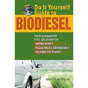 Guida fai-da-te al biodiesel: la tua soluzione di combustibile alternativo per risparmiare denaro, ridurre la dipendenza dal petrolio e aiutare il pianeta