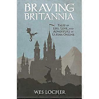 Braving Britannia: Geschichten über Leben, Liebe und Abenteuer in Ultima Online