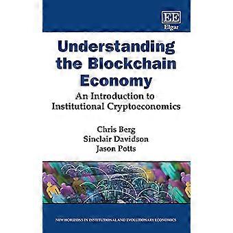 De blockchain-economie begrijpen: een inleiding tot institutionele crypto-economie (serie Nieuwe horizonten in institutionele en evolutionaire economie)