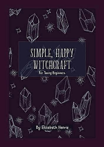 Simple, Happy Witchcraft : for Young Beginners